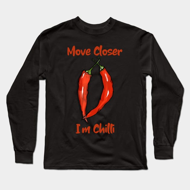 Move Closer I'm Chilli, Vegetable, Chilli, Pop Culture, Funny Vegetable Long Sleeve T-Shirt by Style Conscious